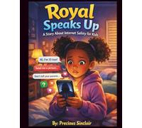 Royal Speaks Up: A Story About Internet Safety For Kids