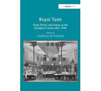 Royal Taste: Food, Power and Status at the European Courts after 1789
