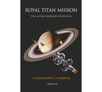 Royal Titan Mission: The Alpha Centauri Protocol: The Sovereign Chronicles: Book 1 (Revised Contest Edition)