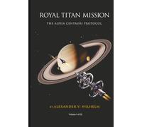 Royal Titan Mission: The Alpha Centauri Protocol: The Sovereign Chronicles: Book 1 (Revised Contest Edition)