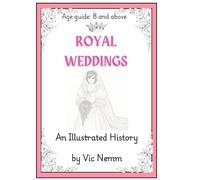 Royal Weddings (An Illustrated History): Vic Nemm