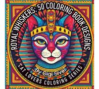Royal Whiskers: 50 Coloring Book Designs: Cat Lovers Coloring Series
