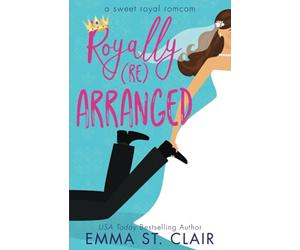 Royally Rearranged: A Sweet Royal Romcom: 1