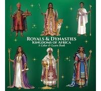 Royals & Dynasties Kingdoms of Africa A Color & Learn Book: An Intricate, Educational Coloring Adventure Bringing Ancient to Early 20th-Century History to Life for Kids, Teens, and Adults