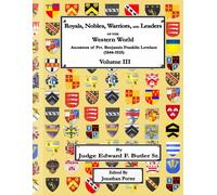 Royals, Nobles, Warriors, and Leaders of the Western World - Volume III: Ancestors of Pvt. Benjamin Franklin Lovelace (1844 - 1925) - Volume III