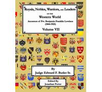 Royals, Nobles, Warriors, and Leaders of the Western World - Volume VII: Ancestors of Pvt. Benjamin Franklin Lovelace (1844 - 1925) - Volume VII