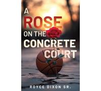 Royce Dixon Sr A Rose on the Concrete Court (Tascabile)
