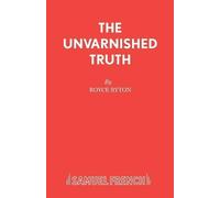 Royce Ryton The Unvarnished Truth (Tascabile) Acting Edition S.