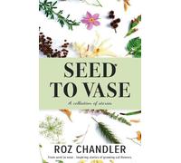 Roz Chandler Seed To Vase (Copertina rigida)