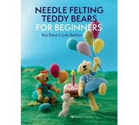 Roz Dace Judy Balchin Needle Felting Teddy Bears for Beginners (Tascabile)