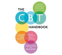The CBT Handbook: A comprehensive guide to using Cognitive Behavioural Therapy to overcome depression, anxiety and anger