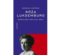 Róża Luksemburg: Domem moim jest cały świat