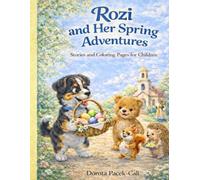Rozi’s Spring Adventures: 5 Easter Stories and 80+ Coloring Pages for Kids: A Heartwarming Tale of Friendship, Spring Magic, and Creative Fun