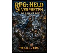 RPG: Held zu vermieten Band 6 - Mill Road Viadukt: Ein düsteres, von schwarzem Humor geprägtes LitRPG-Abenteuer voller Straßenkämpfe, Monster und korrupter Systeme