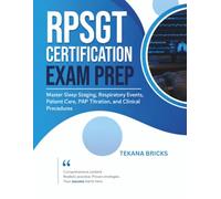 RPSGT Certification Exam Prep: Master Sleep Staging, Respiratory Events, Patient Care, PAP Titration, and Clinical Procedures