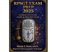 RPSGT Exam Prep 2025 - Illustrated Sleep Study Manual: Complete AASM-Based Scoring Guide, PAP Titration, Physiology, PSG Protocols, Pediatric Scoring, Troubleshooting & Full Mock Exam