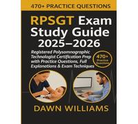 RPSGT exam study guide 2025-2026: Registered Polysomnographic Technologist Certification Prep with 470+ Practice Questions, Full Explanations & Proven Sleep Tech Strategies