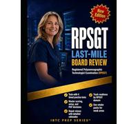 RPSGT LAST-MILE BOARD REVIEW: Stop guessing: master the Registered Polysomnographic Technologist Examination