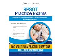 RPSGT Practice Exams: Practical Exam Review with 4 Full-Length Exams, 700 Targeted Practice Questions, Clear Answer Explanations, and Study Tips for Sleep Technology