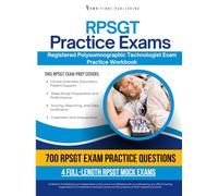 RPSGT Practice Exams: Practical Exam Review with 4 Full-Length Exams, 700 Targeted Practice Questions, Clear Answer Explanations, and Study Tips for Sleep Technology
