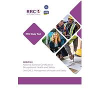 RRC Study Text: NEBOSH National General Certificate in Occupational Health and Safety: Unit GNC1: Management of Health and Safety
