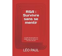RSA : Survivre sans se mentir: Le guide réel pour gérer son budget, payer ses factures et s'en sortir avec peu