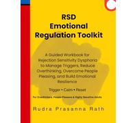 RSD Emotional Regulation Toolkit: A Guided Workbook for Rejection Sensitivity Dysphoria to Manage Triggers, Reduce Overthinking, Overcome People Pleasing, and Build Emotional Resilience