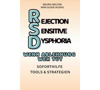 RSD - Rejection Sensitive Dysphoria: Wenn Ablehnung weh tut: Ein Mini-Guide für Menschen mit ADHS, Autismus & AuDHS