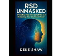 RSD Unmasked: Defeating Rejection Sensitivity and Reclaiming Your Emotional Power