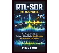 RTL-SDR for Beginners: The Practical Guide to Software Defined Radio, Signal Decoding, and Real-World SDR Projects