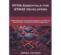 RTOS Essentials for STM32 Developers: Building Robust Real-Time Embedded Applications on STM32 with Microcontrollers, FreeRTOS and SEGGER Debugging Tools