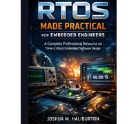 RTOS Made Practical for Embedded Engineers: A Complete Professional Resource on Time-Critical Embedded Software Design: 1