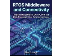 RTOS MIDDLEWARE AND CONNECTIVITY: Implementing Efficient I2C, SPI, USB, and DMA Transfers in Real-Time Environments