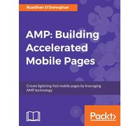 Ruadhan O'Donoghue AMP: Building Accelerated Mobile Pages (Tascabile)