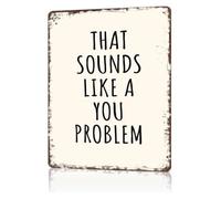 RUAJOGYNVM Funny That Sounds Like a You Problem Metal Plaque Vintage Style Wall Hanging for Bar Garage Dorm 8 X 12