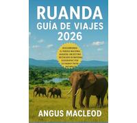 RUANDA GUÍA DE VIAJE 2026: Presentando el Parque Nacional Akagera : un lugar destacado de National Geographic por su vida silvestre y paisajes naturales.