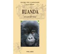 Ruanda. Nel cuore dell'Africa