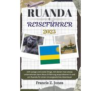RUANDA REISEFÜHRER: 104 lustige und coole Dinge, mit denen man etwas unternehmen kann Muss Erfahrung ausprobieren In und um Ruanda für einen Unvergessliches Abenteuer