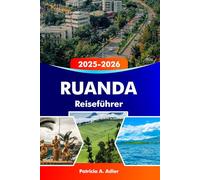 Ruanda Reiseführer 2025-2026: Erkunden Sie Kigali, den Volcanoes-Nationalpark, Afrikas Naturschönheiten und die Tierwelt.