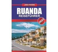 RUANDA Reiseführer 2025: Begegne Berggorillas, malerischen Hügeln und der inspirierenden Reise der Erneuerung einer Nation.