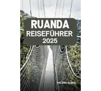 RUANDA REISEFÜHRER 2025: Entdecken Sie majestätische Gorillas, sanfte Hügel, lebendige Kultur und Insidertipps für ein unvergessliches afrikanisches Abenteuer.