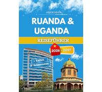 RUANDA & UGANDA REISEFÜHRER 2026 - 2027: Zwei grüne Landschaften, die von denselben Bergwäldern geteilt werden