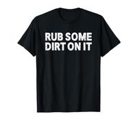 Rub Some Dirt On It Maglietta
