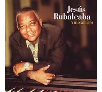 Rubalcaba, Jesus - Mis Amigos