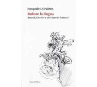 Rubare la lingua. Artaud, Desnos e altri eretici francesi