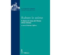 Rubare le anime. Il diario del rapimento di Anna del Monte, ebrea romana