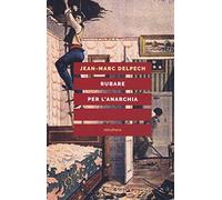 Libri Jean-Marc Delpech - Rubare Per L'anarchia. Alexandre Marius Jacob, Ovvero