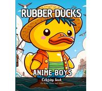 Rubber Ducks Anime Boys Coloring Book for Kids Teens and Adults: 87 Simple Images to Stress Relief and Relaxing Coloring