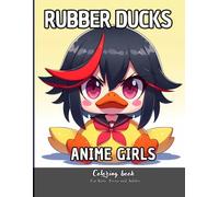 Rubber Ducks Anime Girls Coloring Book for Kids Teens and Adults: 39 Simple Images to Stress Relief and Relaxing Coloring