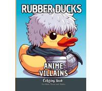 Rubber Ducks Anime Villains Coloring Book for Kids Teens and Adults: 56 Simple Images to Stress Relief and Relaxing Coloring